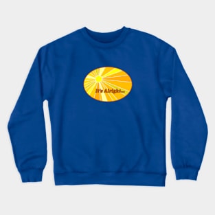 It's Alright Crewneck Sweatshirt